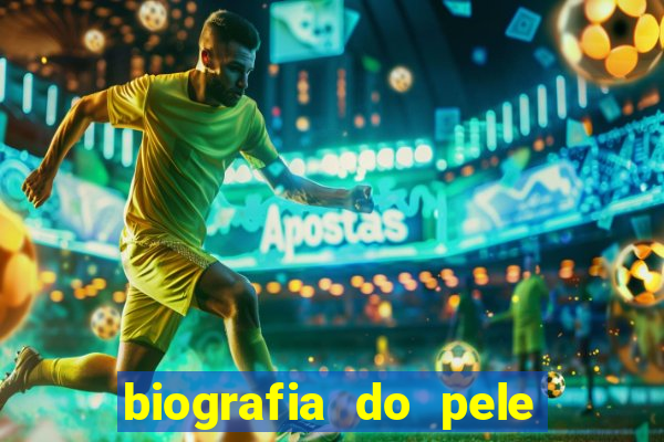 biografia do pele jogador de futebol